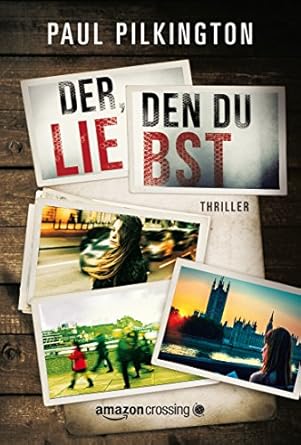 "Der, den du liebst" von Paul Pilkington, Amazon Crossing, 2014