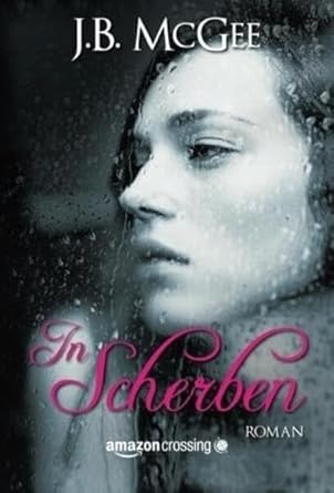 "In Scherben" von J. B. McGee, Amazon Crossing, 2014